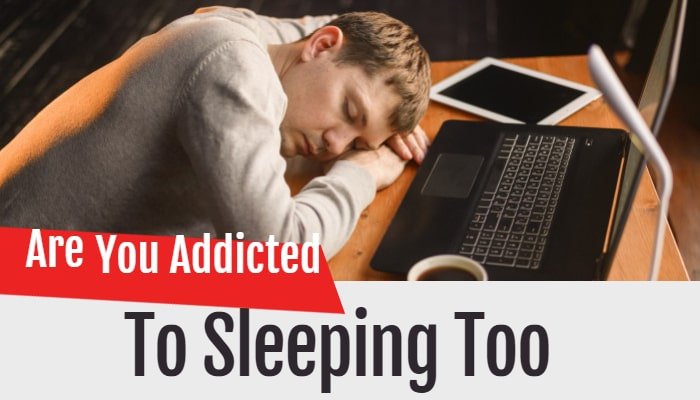 Are you addicted to sleeping too