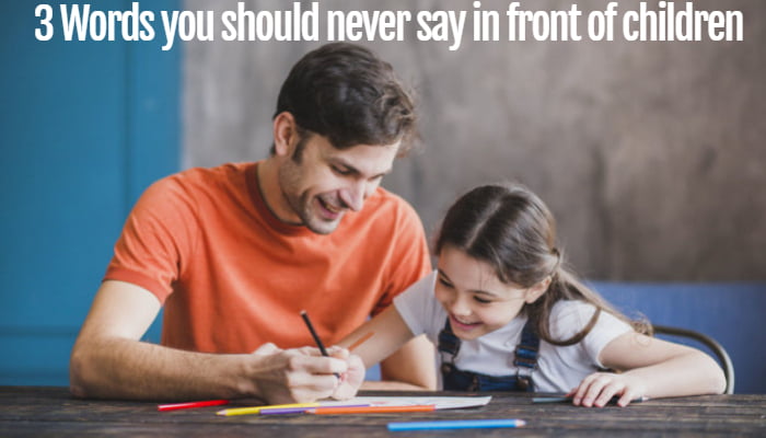 3 Words you should never say in front of children
