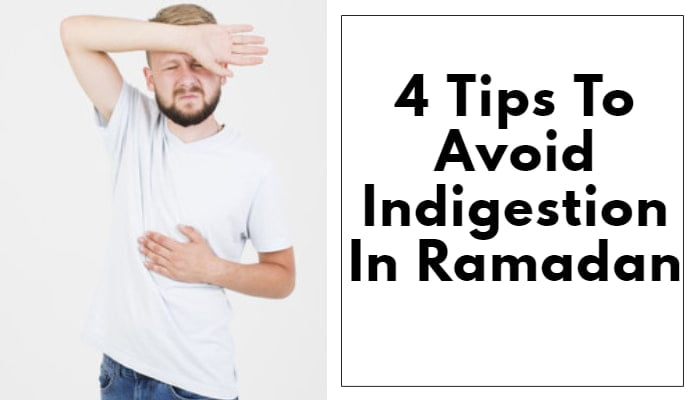 4 Tips To Avoid Indigestion In Ramadan