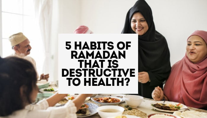 5 Habits Of Ramadan That Is Destructive To Health