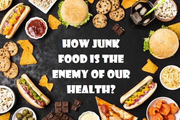 How junk food is the enemy of our health
