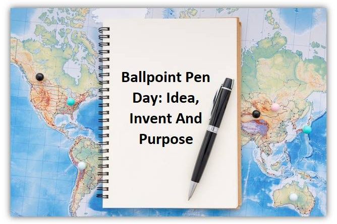 Ballpoint Pen Day: Idea, Invent And Purpose