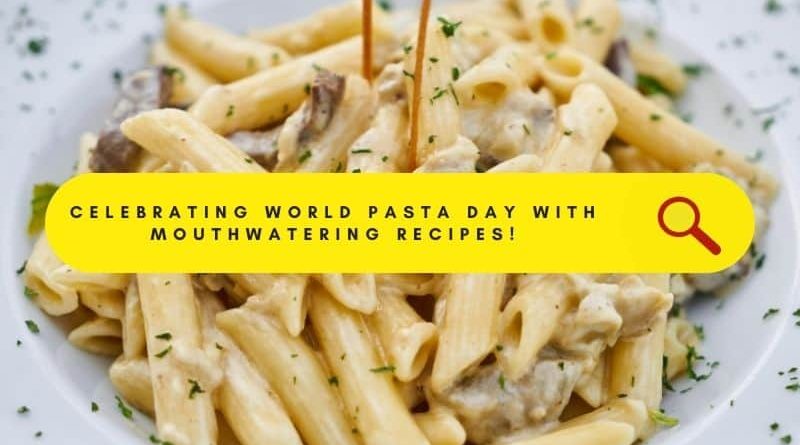World Pasta Day: A Celebration of the Ultimate Comfort Food